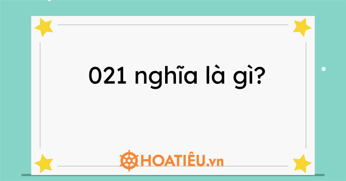 021 nghĩa là gì?