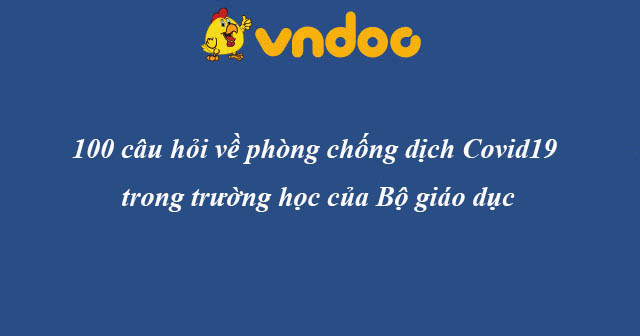 100 câu hỏi đáp về phòng dịch Covid19 trong trường học