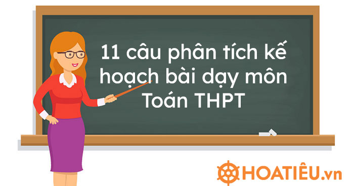 11 câu phân tích kế hoạch bài dạy môn Toán THPT