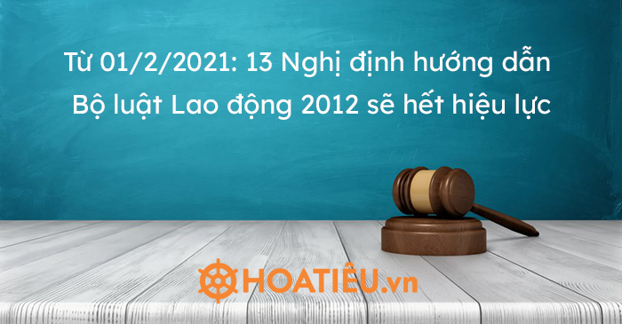 Từ 01/2/2021: 13 Nghị định hướng dẫn Bộ luật Lao động 2012 sẽ hết hiệu lực