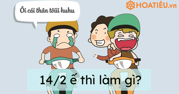 14/2 ế thì làm gì?