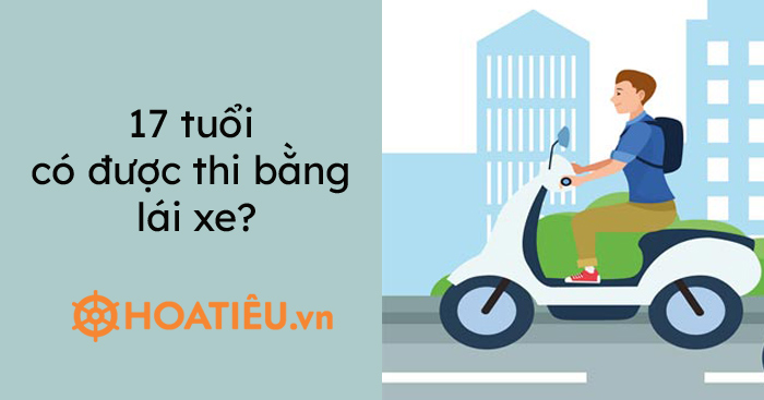 17 tuổi có được thi bằng lái xe?