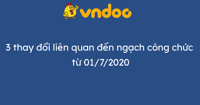 3 thay đổi liên quan đến ngạch công chức từ 01/7/2020