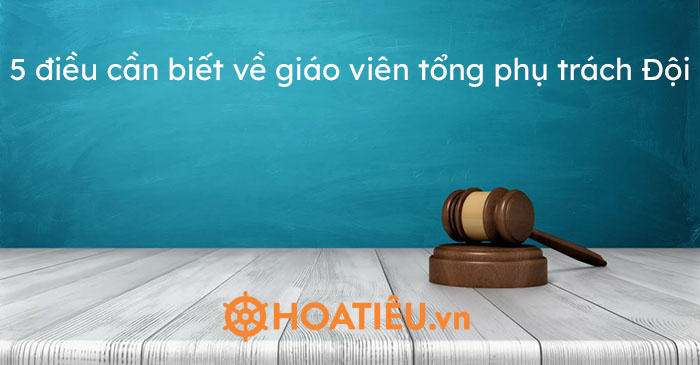 5 điều cần biết về giáo viên tổng phụ trách Đội