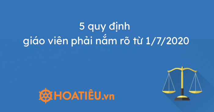 5 quy định giáo viên phải nắm rõ từ 1/7/2020