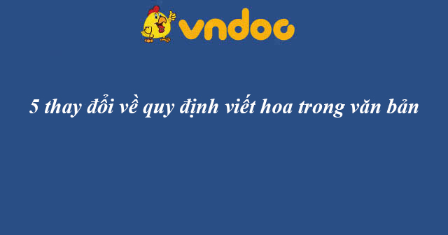 5 thay đổi về quy định viết hoa trong văn bản