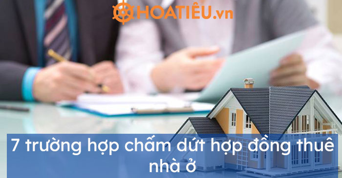 7 trường hợp chấm dứt hợp đồng thuê nhà ở