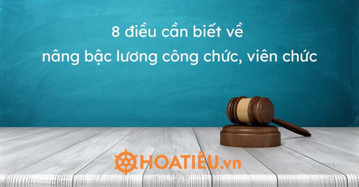 8 điều cần biết về nâng bậc lương công chức, viên chức