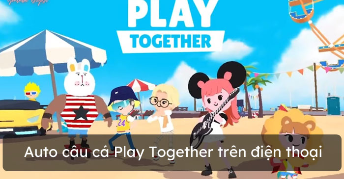 Auto câu cá Play Together mới nhất