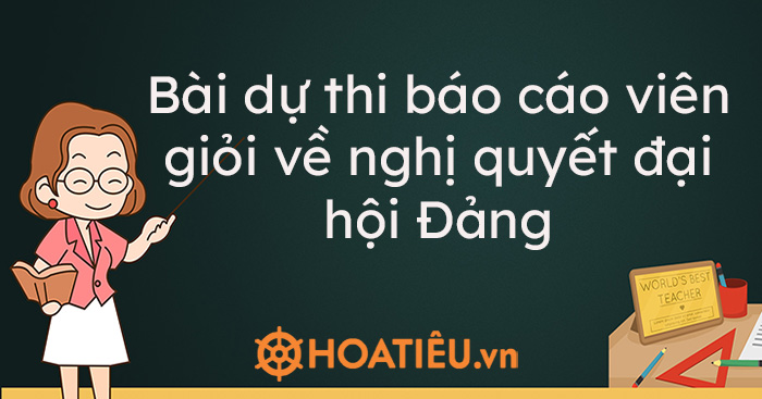 Bài dự thi báo cáo viên giỏi về nghị quyết đại hội Đảng 2021