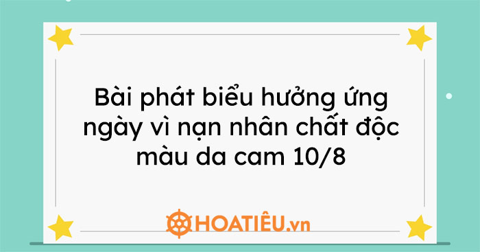 Bài phát biểu hưởng ứng ngày vì nạn nhân chất độc màu da cam 10/8