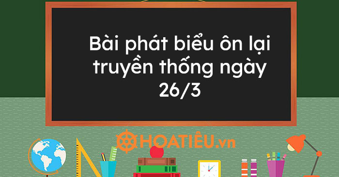 Bài phát biểu ôn lại truyền thống ngày 26/3