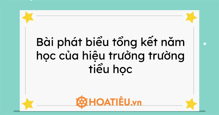 Bài phát biểu tổng kết năm học của hiệu trưởng trường tiểu học