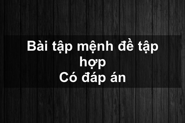 Bài tập mệnh đề và tập hợp có đáp án [File PDF]