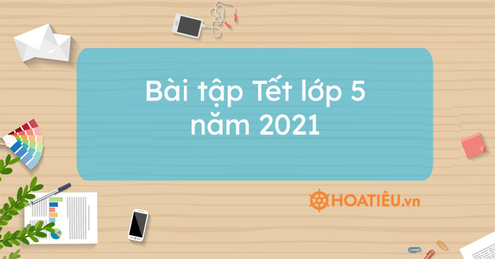 Bài tập Tết lớp 5 năm 2021