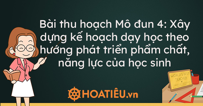 Bài thu hoạch Mô đun 4: Xây dựng kế hoạch dạy học theo hướng phát triển phẩm chất, năng lực của học sinh