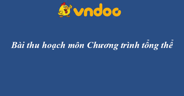 Bài thu hoạch môn Chương trình tổng thể
