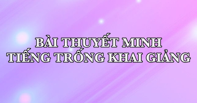 Bài thuyết minh trống khai giảng