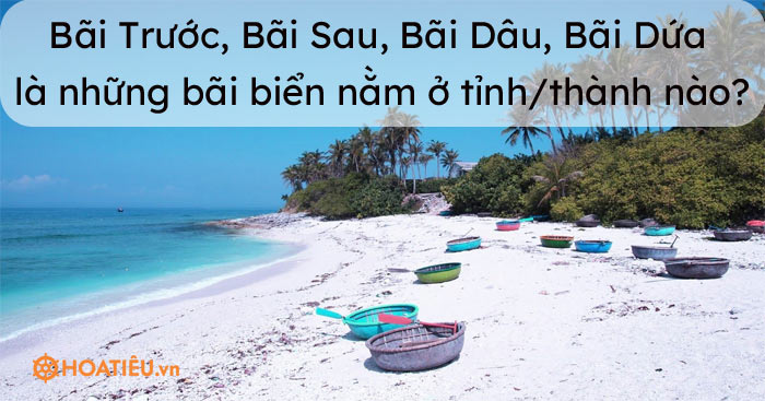 Bãi Trước, Bãi Sau, Bãi Dâu, Bãi Dứa là những bãi biển nằm ở tỉnh/thành nào?