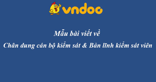 Bài dự thi viết về chân dung cán bộ kiểm sát