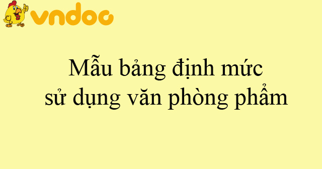 Mẫu bảng định mức sử dụng văn phòng phẩm