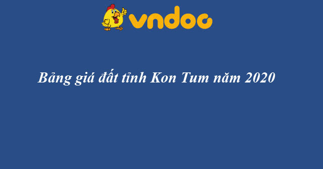 Bảng giá đất tỉnh Kon Tum 2020
