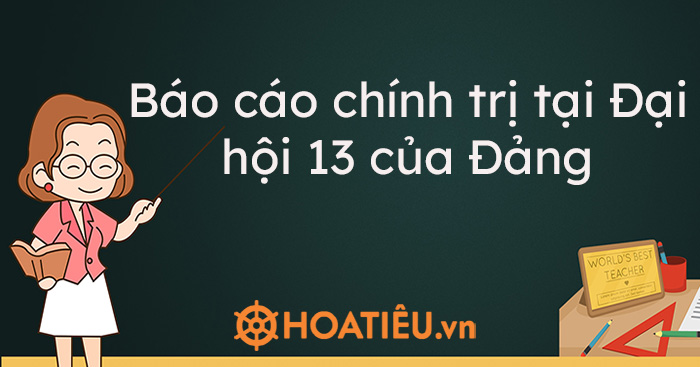 Báo cáo chính trị tại Đại hội 13 của Đảng