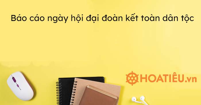 Báo cáo ngày hội đại đoàn kết toàn dân tộc