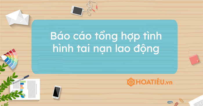 Báo cáo tổng hợp tình hình tai nạn lao động