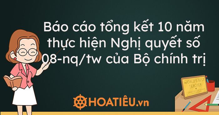 Báo cáo tổng kết 10 năm thực hiện Nghị quyết số 08-nq/tw của Bộ chính trị