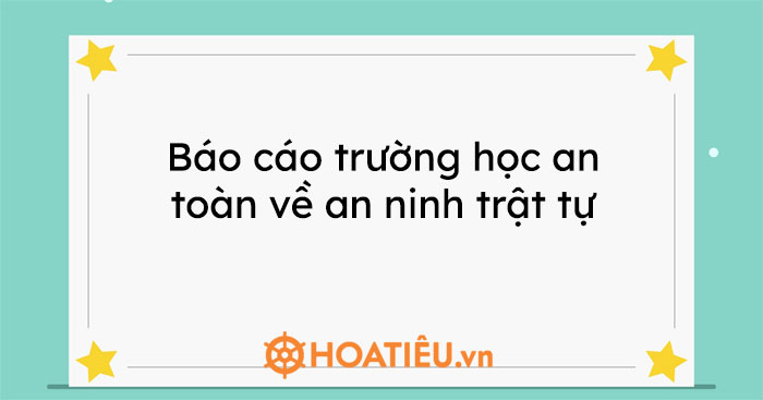 Báo cáo trường học an toàn về an ninh trật tự