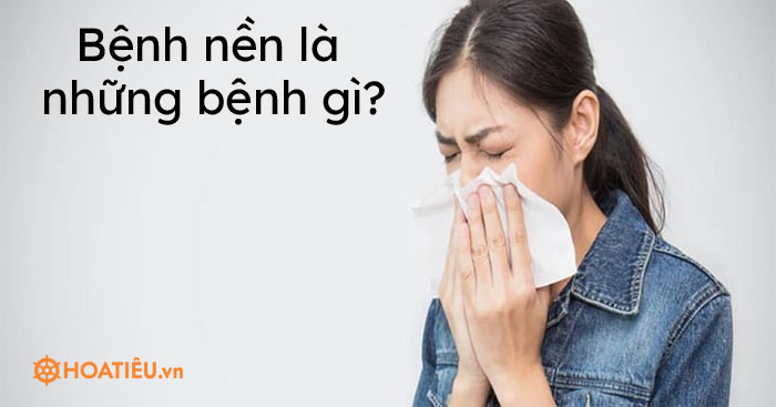 Bệnh nền là những bệnh gì?