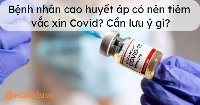 Bệnh nhân cao huyết áp có nên tiêm vắc xin Covid?