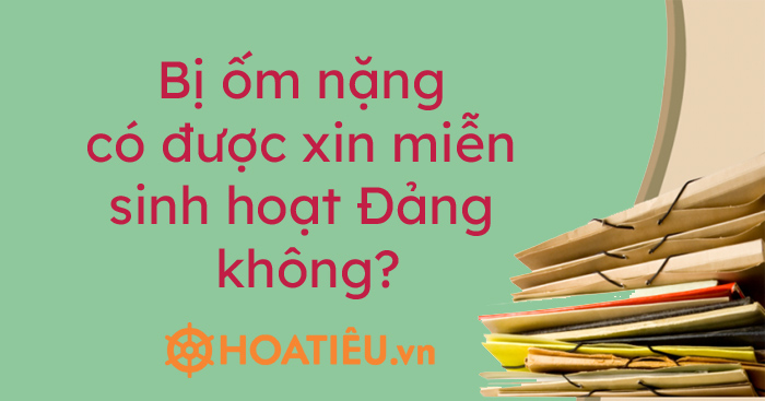 Bị ốm nặng có được xin miễn sinh hoạt Đảng không?