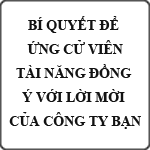 Bí quyết để ứng cử viên tài năng đồng ý với lời mời của công ty bạn