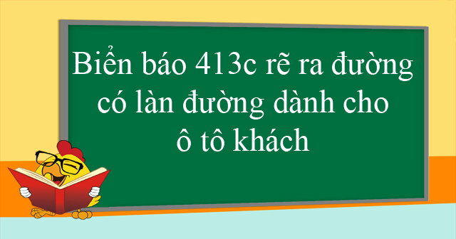 Biển báo 413c rẽ ra đường có làn đường dành cho ô tô khách