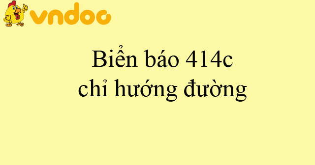 Biển báo 414c chỉ hướng đường
