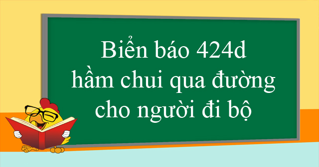 Biển báo 424d hầm chui qua đường cho người đi bộ