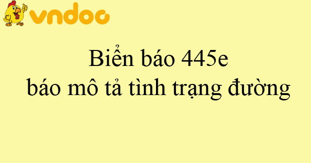 Biển báo 445e báo mô tả tình trạng đường