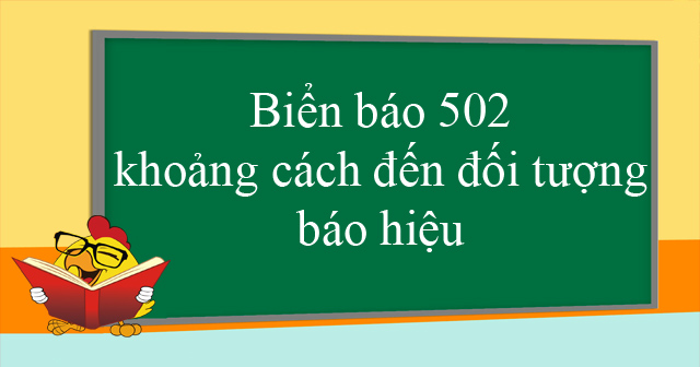 Biển báo 502 khoảng cách đến đối tượng báo hiệu