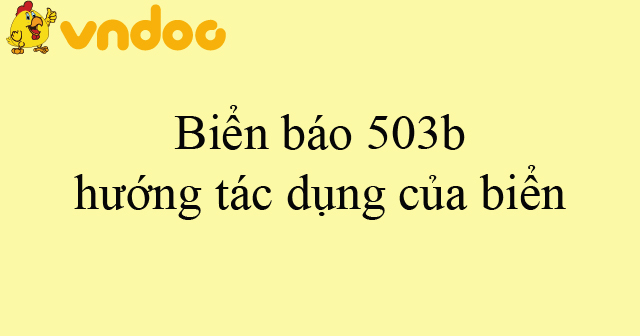 Biển báo 503b hướng tác dụng của biển