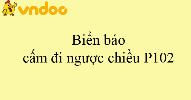Biển báo cấm đi ngược chiều P102
