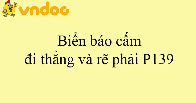 Biển báo cấm đi thẳng và rẽ phải P139