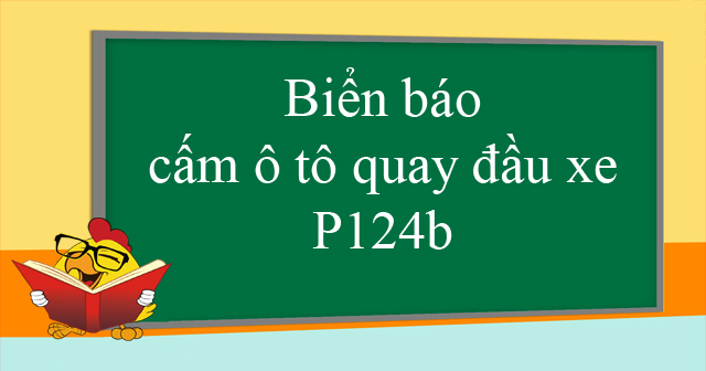 Biển báo cấm ô tô quay đầu xe P124b