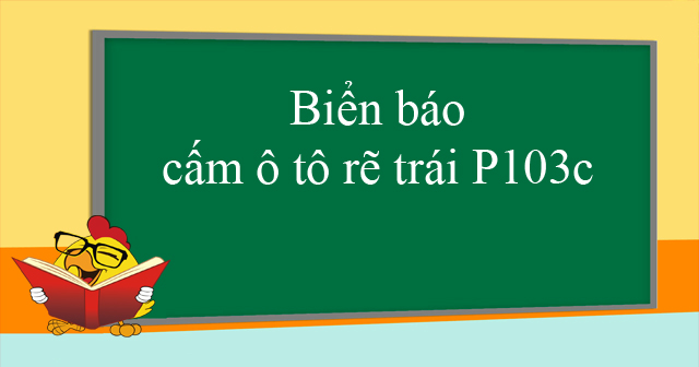 Biển báo cấm ô tô rẽ trái P103c