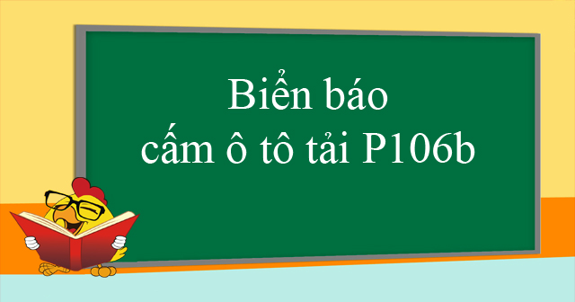 Biển báo cấm ô tô tải P106b