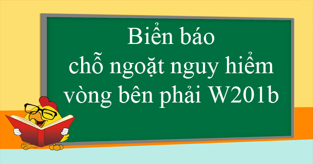 Biển báo chỗ ngoặt nguy hiểm vòng bên phải W201b