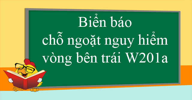 Biển báo chỗ ngoặt nguy hiểm vòng bên trái W201a