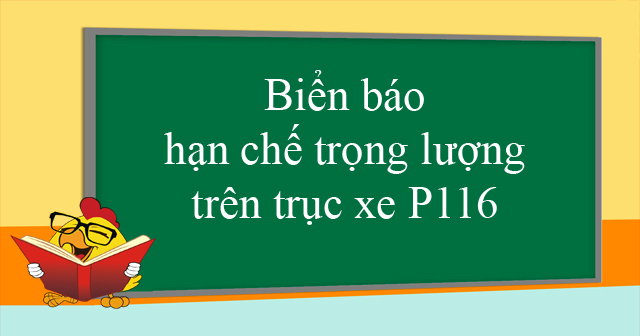 Biển báo hạn chế trọng lượng trên trục xe P116