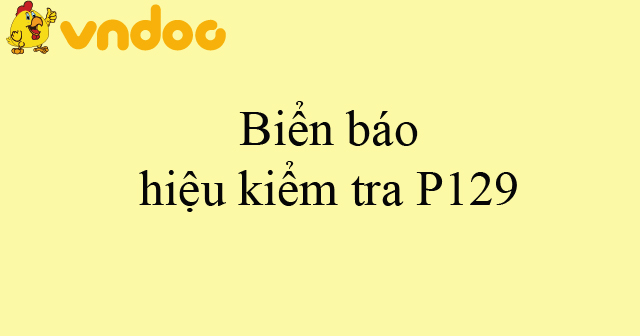 Biển báo hiệu kiểm tra P129